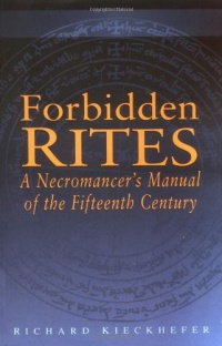 Forbidden Rites: A Necromancer's Manual of the Fifteenth Century (Magic in History) Forbidden Rites: A Necromancer's Manual of the Fifteenth Century (Magic in History)