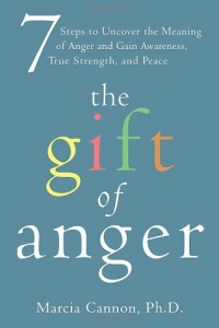 The Gift of Anger: Seven Steps to Uncover the Meaning of Anger and Gain Awareness, True Strength, and Peace The Gift of Anger: Seven Steps to Uncover the Meaning of Anger and Gain Awareness, True Strength, and Peace