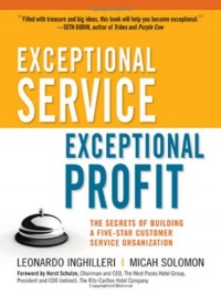 Exceptional Service, Exceptional Profit: The Secrets of Building a Five-Star Customer Service Organization Exceptional Service, Exceptional Profit: The Secrets of Building a Five-Star Customer Service Organization