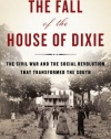 The Fall of the House of Dixie: The Civil War and the Social Revolution That Transformed the South