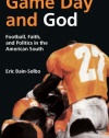 Game Day and God: Football, Faith, and Politics in the American South (Sports and Religion)