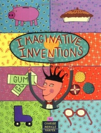 Imaginative Inventions: The Who, What, Where, When, and Why of Roller Skates, Potato Chips, Marbles, and Pie (and More!) Imaginative Inventions: The Who, What, Where, When, and Why of Roller Skates, Potato Chips, Marbles, and Pie (and More!)