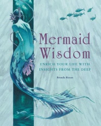 Mermaid Wisdom: Enrich Your Life with Insights from the Deep Mermaid Wisdom: Enrich Your Life with Insights from the Deep