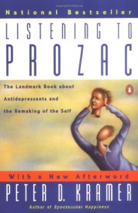 Listening to Prozac: The Landmark Book About Antidepressants and the Remaking of the Self, Revised Edition Listening to Prozac: The Landmark Book About Antidepressants and the Remaking of the Self, Revised Edition