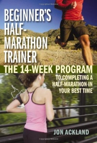 Beginner's Half-Marathon Trainer: The 14-Week Program to Completing a Half-Marathon in Your Best Time Beginner's Half-Marathon Trainer: The 14-Week Program to Completing a Half-Marathon in Your Best Time