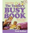 The Toddler's Busy Book: 365 Creative Games and Activities to Keep Your 1 1/2- to 3-Year-Old Busy