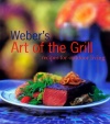 Weber's Art of the Grill: Recipes for Outdoor Living