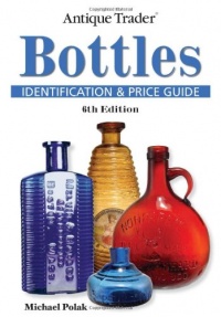 Antique Trader Bottles Identification and Price Guide (Antique Trader's Bottles: Identification & Price Guide) Antique Trader Bottles Identification and Price Guide (Antique Trader's Bottles: Identification & Price Guide)