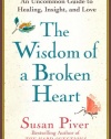 The Wisdom of a Broken Heart: An Uncommon Guide to Healing, Insight, and Love