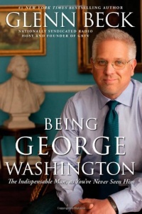 Being George Washington: The Indispensable Man, as You've Never Seen Him Being George Washington: The Indispensable Man, as You've Never Seen Him