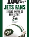 100 Things Jets Fans Should Know & Do Before They Die (100 Things...Fans Should Know)