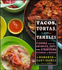 Tacos, Tortas, and Tamales: Flavors from the Griddles, Pots, and Streetside Kitchens of Mexico Tacos, Tortas, and Tamales: Flavors from the Griddles, Pots, and Streetside Kitchens of Mexico