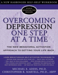 Overcoming Depression One Step at a Time: The New Behavioral Activation Approach to Getting Your Life Back Overcoming Depression One Step at a Time: The New Behavioral Activation Approach to Getting Your Life Back