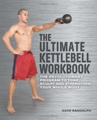 The Ultimate Kettlebells Workbook: The Revolutionary Program to Tone, Sculpt and Strengthen Your Whole Body