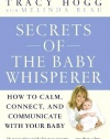 Secrets of the Baby Whisperer: How to Calm, Connect, and Communicate with Your Baby