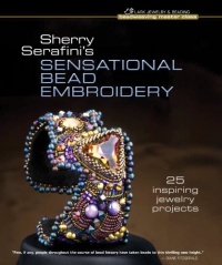 Sherry Serafini's Sensational Bead Embroidery: 25 Inspiring Jewelry Projects (Beadweaving Master Class Series) Sherry Serafini's Sensational Bead Embroidery: 25 Inspiring Jewelry Projects (Beadweaving Master Class Series)