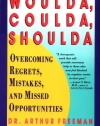 Woulda, Coulda, Shoulda: Overcoming Regrets, Mistakes, and Missed Opportunities