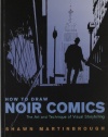 How to Draw Noir Comics: The Art and Technique of Visual Storytelling