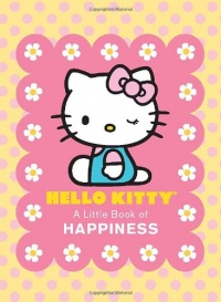 Hello Kitty: A Little Book of Happiness Hello Kitty: A Little Book of Happiness