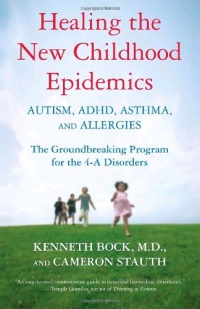 Healing the New Childhood Epidemics: Autism, ADHD, Asthma, and Allergies: The Groundbreaking Program for the 4-A Disorders Healing the New Childhood Epidemics: Autism, ADHD, Asthma, and Allergies: The Groundbreaking Program for the 4-A Disorders