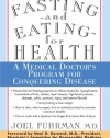 Fasting and Eating for Health: A Medical Doctor's Program for Conquering Disease