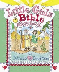 Little Girls Bible Storybook for Fathers and Daughters Little Girls Bible Storybook for Fathers and Daughters