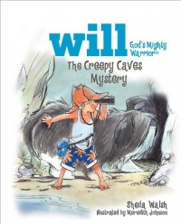 The Creepy Caves Mystery: Will, God's Mighty Warrior The Creepy Caves Mystery: Will, God's Mighty Warrior