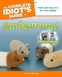 The Complete Idiot's Guide to Amigurumi The Complete Idiot's Guide to Amigurumi