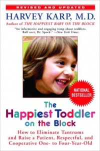 The Happiest Toddler on the Block: How to Eliminate Tantrums and Raise a Patient, Respectful and Cooperative One- to Four-Year-Old: Revised Edition The Happiest Toddler on the Block: How to Eliminate Tantrums and Raise a Patient, Respectful and Cooperative One- to Four-Year-Old: Revised Edition