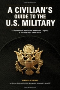 A Civilian's Guide to the U.S. Military: A comprehensive reference to the customs, language and structure of the Armed Forces A Civilian's Guide to the U.S. Military: A comprehensive reference to the customs, language and structure of the Armed Forces