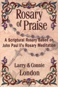 Rosary of Praise: A Scriptural Rosary Based on John Paul II's Rosary Meditation Rosary of Praise: A Scriptural Rosary Based on John Paul II's Rosary Meditation