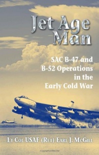 JET AGE MAN: SAC B-47 and B-52 Operations in the Early Cold War JET AGE MAN: SAC B-47 and B-52 Operations in the Early Cold War