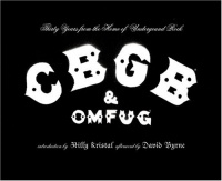 CBGB & OMFUG: Thirty Years from the Home of Underground Rock CBGB & OMFUG: Thirty Years from the Home of Underground Rock
