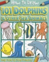 How to Draw 101 Dolphins & Other Sea Animals