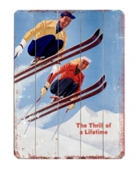 Take the plunge. Billing the snowy slopes as the thrill of a lifetime, this distressed wooden sign features an exhilarating winter scene with brilliant 1950s styling. Take the plunge. Billing the snowy slopes as the thrill of a lifetime, this distressed wooden sign features an exhilarating winter scene with brilliant 1950s styling.