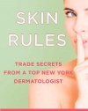 Skin Rules: Trade Secrets from a Top New York Dermatologist