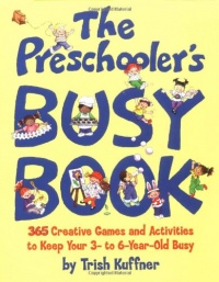 Preschooler's Busy Book: 365 Creative Games & Activities To Occupy 3-6 Year Olds Preschooler's Busy Book: 365 Creative Games & Activities To Occupy 3-6 Year Olds