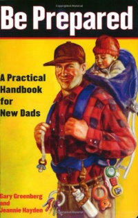 Be Prepared: A Practical Handbook for New Dads Be Prepared: A Practical Handbook for New Dads