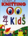 The Art of Knitting 4 Kids (Leisure Arts #4406)