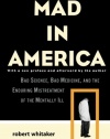 Mad in America: Bad Science, Bad Medicine, and the Enduring Mistreatment of the Mentally Ill