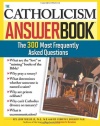 The Catholicism Answer Book: The 300 Most Frequently Asked Questions