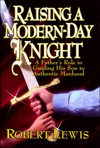 Raising a Modern-Day Knight: A Father's Role in Guiding His Son to Authentic Manhood Raising a Modern-Day Knight: A Father's Role in Guiding His Son to Authentic Manhood
