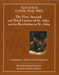 The First, Second and Third Letters of St. John and the Revelation to John (2nd Ed): Ignatius Catholic Study Bible The First, Second and Third Letters of St. John and the Revelation to John (2nd Ed): Ignatius Catholic Study Bible