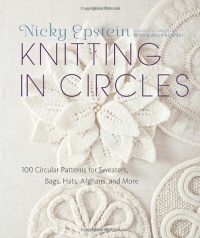 Knitting in Circles: 100 Circular Patterns for Sweaters, Bags, Hats, Afghans, and More Knitting in Circles: 100 Circular Patterns for Sweaters, Bags, Hats, Afghans, and More