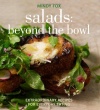 Salads: Beyond the Bowl: Extraordinary Recipes for Everyday Eating