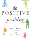 Positive Pushing: How to Raise a Successful and Happy Child