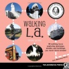Walking L. A.: 38 Walking Tours Exploring Stairways, Streets and Buildings You Never Knew Existed