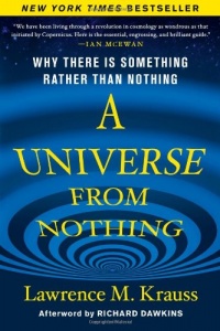 A Universe from Nothing: Why There Is Something Rather than Nothing A Universe from Nothing: Why There Is Something Rather than Nothing