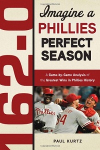 162-0: Imagine A Phillies Perfect Season 162-0: Imagine A Phillies Perfect Season