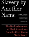 Slavery by Another Name: The Re-Enslavement of Black Americans from the Civil War to World War II